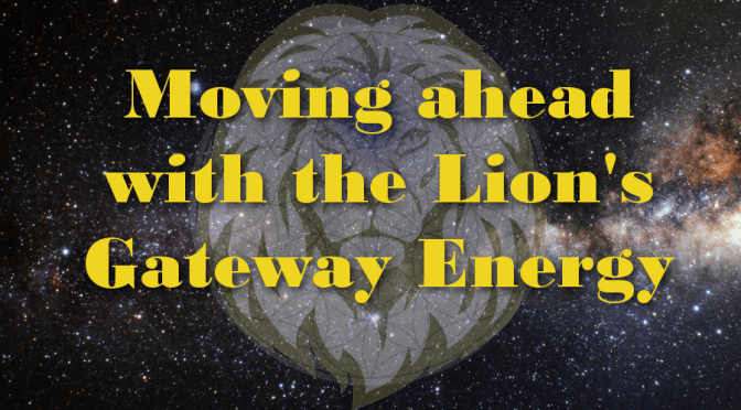 Moving ahead with the Lion’s Gateway energy